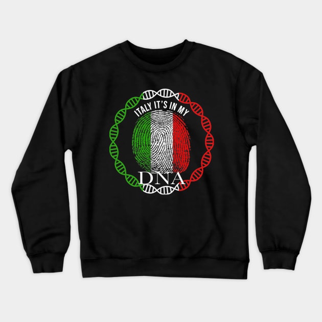 Italy Its In My DNA - Gift for Italian From Italy Crewneck Sweatshirt by Country Flags